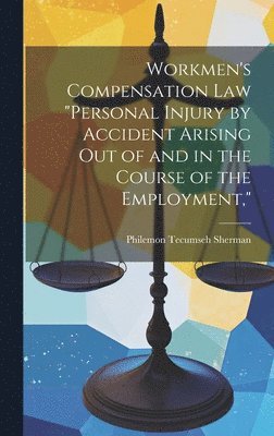 bokomslag Workmen's Compensation Law &quot;Personal Injury by Accident Arising Out of and in the Course of the Employment,&quot;