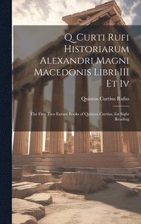 bokomslag Q. Curti Rufi Historiarum Alexandri Magni Macedonis Libri III Et Iv