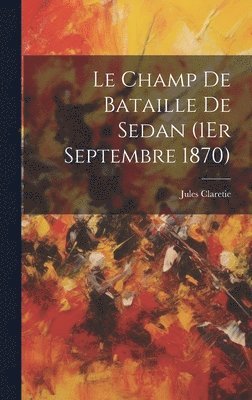Jules Claretie - Champ De Bataille De Sedan (1Er Septembre 1870), Inbunden