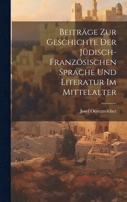 Beitrge Zur Geschichte Der Jdisch-Franzsischen Sprache Und Literatur Im Mittelalter 1