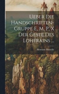 bokomslag Ueber Die Handschriften-Gruppe E, M, P, X Der Geste Des Loherains ...