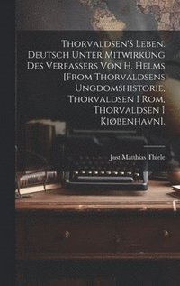 bokomslag Thorvaldsen'S Leben. Deutsch Unter Mitwirkung Des Verfassers Von H. Helms [From Thorvaldsens Ungdomshistorie, Thorvaldsen I Rom, Thorvaldsen I Kibenhavn].