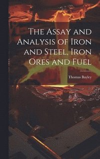 bokomslag Assay and Analysis of Iron and Steel, Iron Ores and Fuel