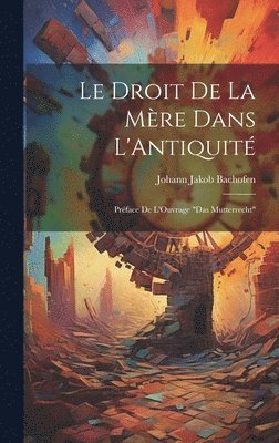 Johann Jakob Bachofen - Droit De La Mère Dans L'Antiquité, Inbunden