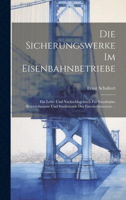 bokomslag Die Sicherungswerke Im Eisenbahnbetriebe