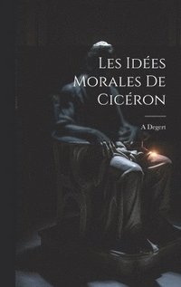 bokomslag Les Ides Morales De Cicron