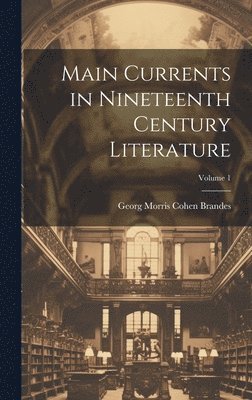 Georg Morris Cohen Brandes - Main Currents in Nineteenth Century Literature; Volume 1, Inbunden