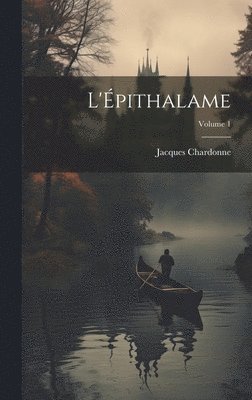 Jacques Chardonne - L'Épithalame; Volume 1, Inbunden. Tillgänglighet: Tillfälligt slut
