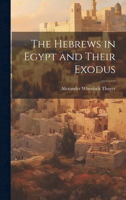 bokomslag The Hebrews in Egypt and Their Exodus