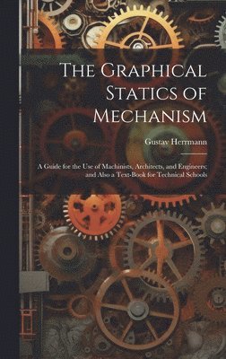 bokomslag The Graphical Statics of Mechanism