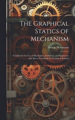 Gustav Herrmann - Graphical Statics of Mechanism, Inbunden