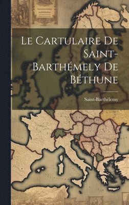 Le Cartulaire De Saint-Barthmely De Bthune 1