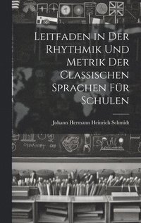 bokomslag Leitfaden in Der Rhythmik Und Metrik Der Classischen Sprachen Fr Schulen