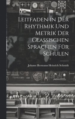 Leitfaden in Der Rhythmik Und Metrik Der Classischen Sprachen Für Schulen