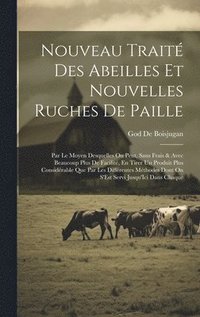 bokomslag Nouveau Trait Des Abeilles Et Nouvelles Ruches De Paille