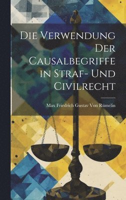 Verwendung Der Causalbegriffe in Straf- Und Civilrecht