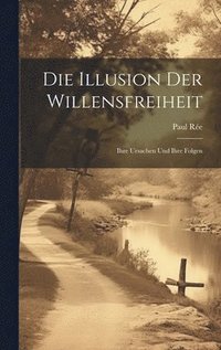 bokomslag Die Illusion Der Willensfreiheit