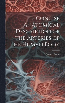 bokomslag Concise Anatomical Description of the Arteries of the Human Body