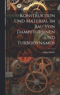 bokomslag Konstruktion Und Material Im Bau Von Dampfturbinen Und Turbodynamos