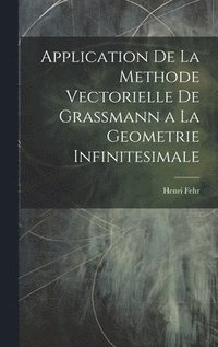 bokomslag Application De La Methode Vectorielle De Grassmann a La Geometrie Infinitesimale