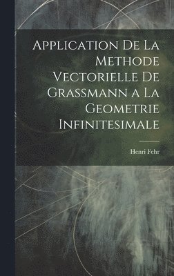 bokomslag Application De La Methode Vectorielle De Grassmann a La Geometrie Infinitesimale