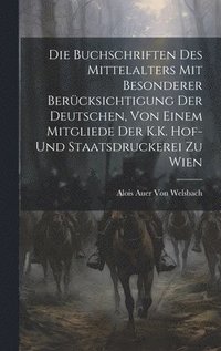 bokomslag Die Buchschriften des Mittelalters mit besonderer Bercksichtigung der deutschen, von einem Mitgliede Der K.K. Hof-und Staatsdruckerei zu Wien