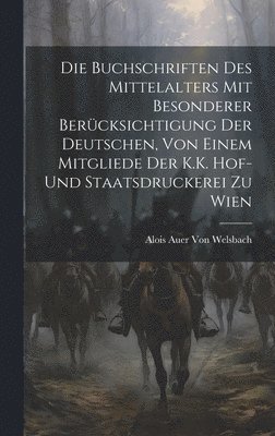 bokomslag Buchschriften des Mittelalters mit besonderer Berücksichtigung der deutschen, von einem Mitgliede Der K.K. Hof-und Staatsdruckerei zu Wien