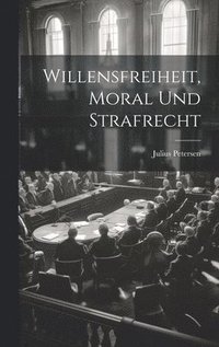 bokomslag Willensfreiheit, Moral Und Strafrecht