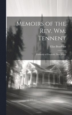 Memoirs of the Rev. Wm. Tennent 1