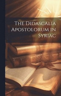 bokomslag The Didascalia Apostolorum in Syriac