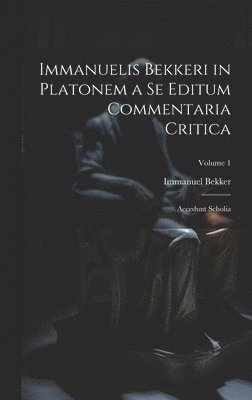 Immanuelis Bekkeri in Platonem a Se Editum Commentaria Critica 1