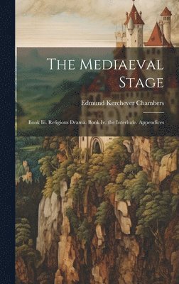 Edmund Kerchever Chambers - Mediaeval Stage, Inbunden