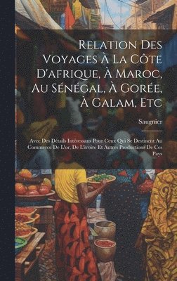 bokomslag Relation Des Voyages  La Cte D'afrique,  Maroc, Au Sngal,  Gore,  Galam, Etc