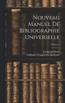 Ferdinand Denis, Guillaume François de Martonne - Nouveau Manuel De Bibliographie Universelle; Volume 1, Inbunden