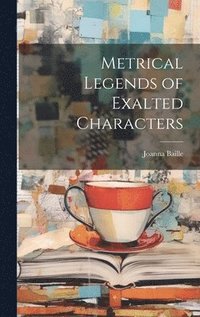 bokomslag Metrical Legends of Exalted Characters