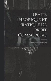bokomslag Trait Thorique Et Pratique De Droit Commercial
