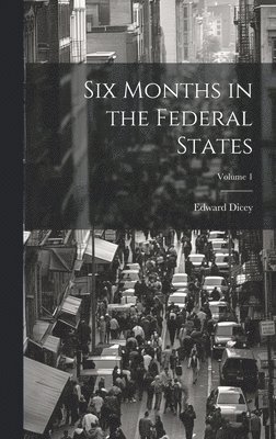 Six Months in the Federal States; Volume 1 1