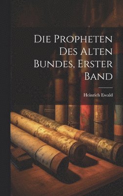 Propheten Des Alten Bundes, Erster Band 1
