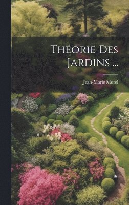 Jean-Marie Morel - Théorie Des Jardins ..., Inbunden