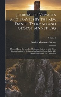 bokomslag Journal of Voyages and Travels by the Rev. Daniel Tyerman and George Bennet, Esq