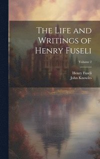 bokomslag The Life and Writings of Henry Fuseli; Volume 2