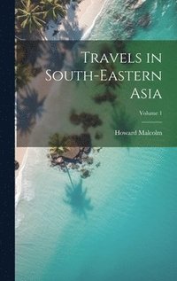 bokomslag Travels in South-Eastern Asia; Volume 1