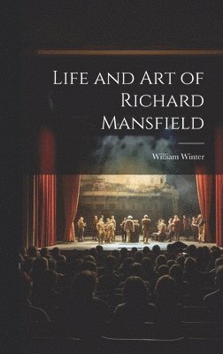 William Winter - Life and Art of Richard Mansfield, Inbunden