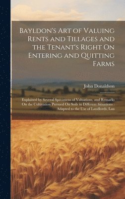 John Donaldson - Bayldon's Art of Valuing Rents and Tillages and the Tenant's Right On Entering and Quitting Farms, Inbunden