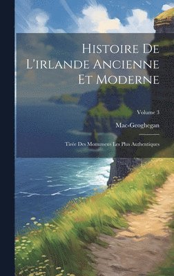 Histoire De L'irlande Ancienne Et Moderne 1