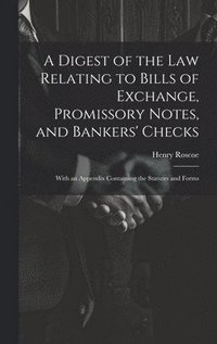 bokomslag A Digest of the Law Relating to Bills of Exchange, Promissory Notes, and Bankers' Checks