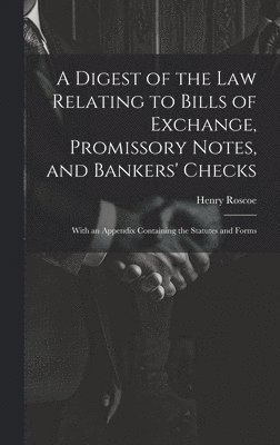 bokomslag A Digest of the Law Relating to Bills of Exchange, Promissory Notes, and Bankers' Checks