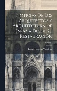 bokomslag Noticias De Los Arquitectos Y Arquitectura De Espaa Desde Su Restauracin; Volume 1