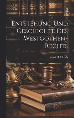 bokomslag Entstehung Und Geschichte Des Westgothen-Rechts