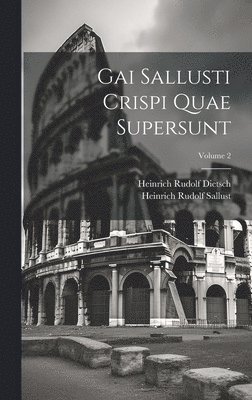 Gai Sallusti Crispi Quae Supersunt; Volume 2 1